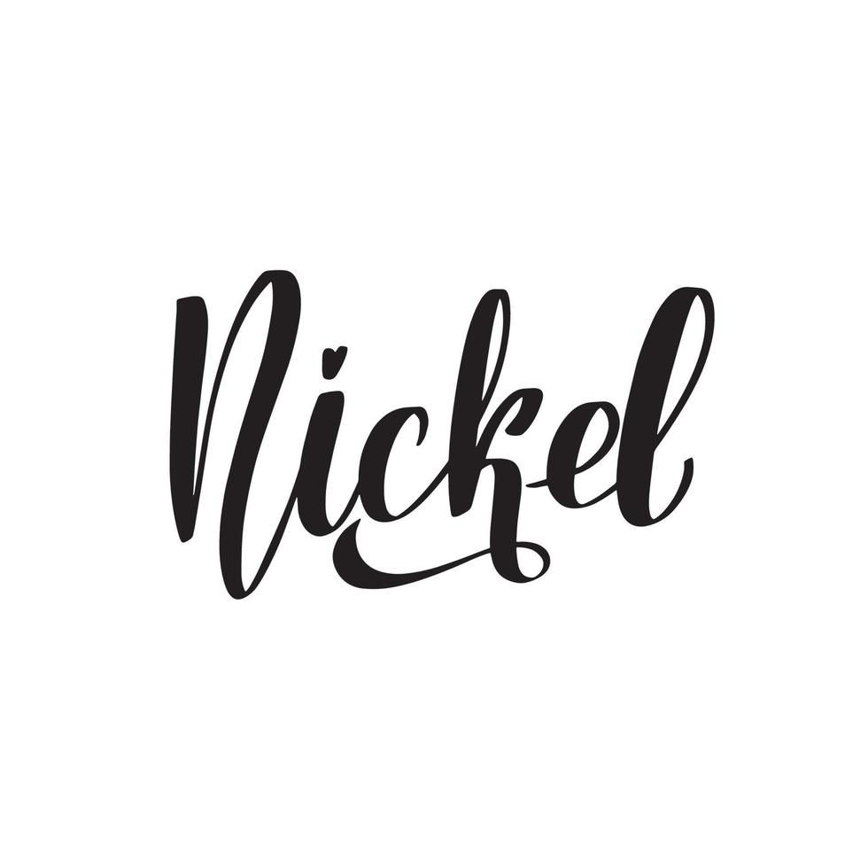 Nickel. Inspirational handwritten brush lettering. Vector calligraphy stock illustration isolated on white background. Typography for banners, badges, postcard, tshirt, prints.