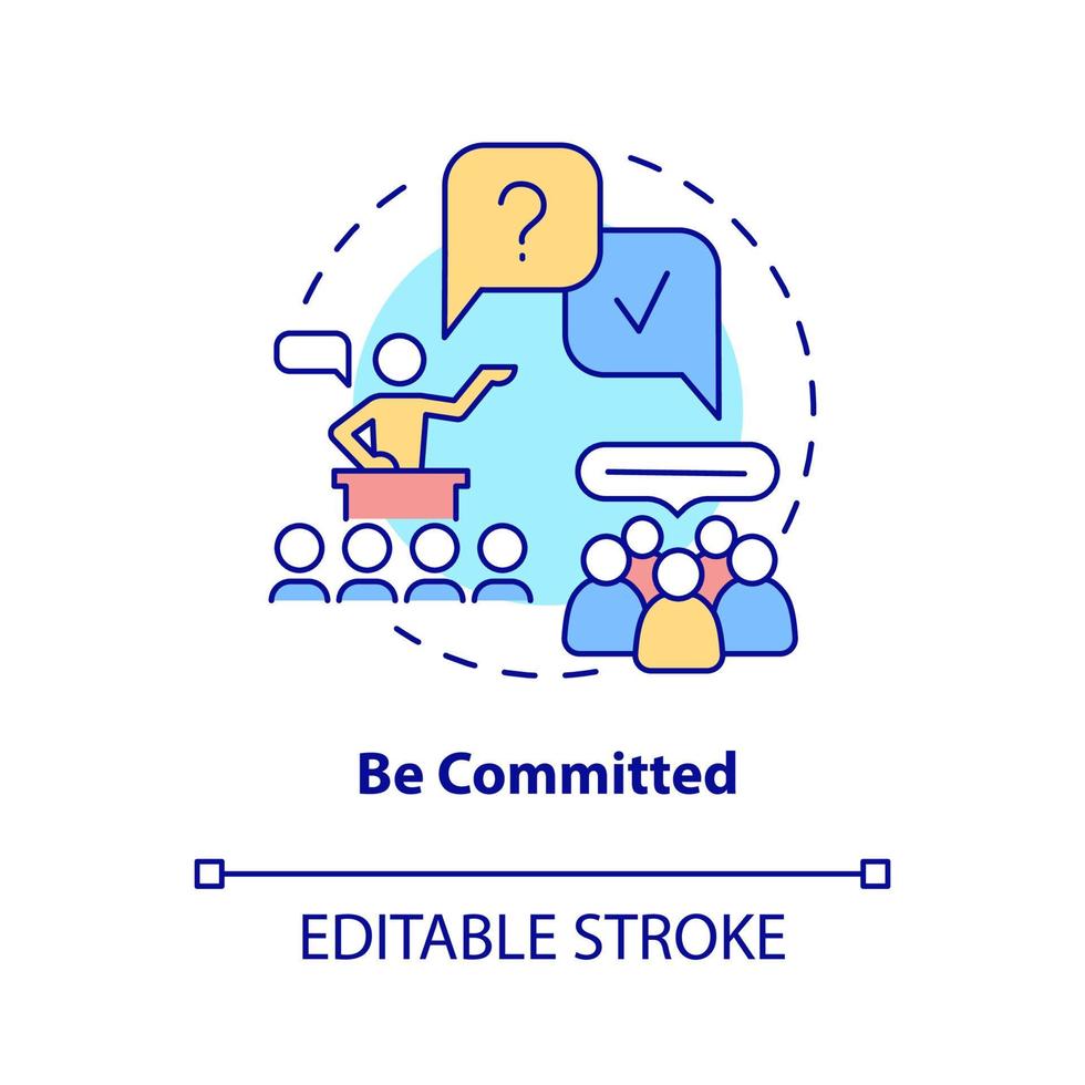 Be committed concept icon. Business communication rule abstract idea thin line illustration. Motivational speech. Isolated outline drawing. Editable stroke. Arial, Myriad Pro-Bold fonts used vector