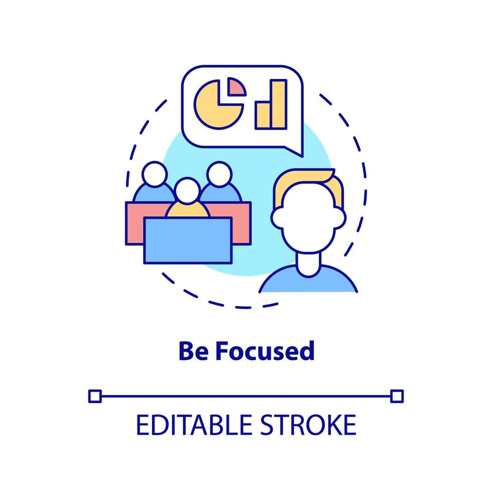Be focused concept icon. Business communication rule abstract idea thin line illustration. Public speaking skills. Isolated outline drawing. Editable stroke. Arial, Myriad Pro-Bold fonts used vector
