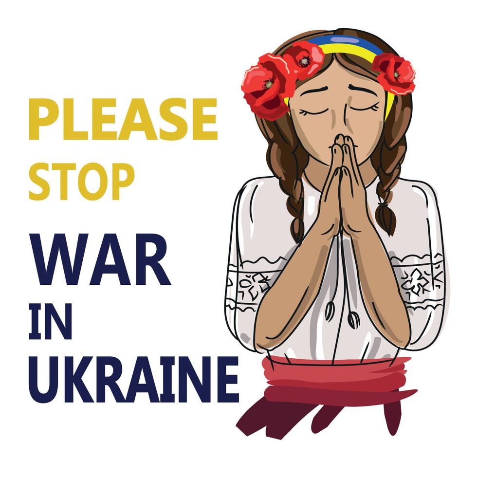 Children against the war.Ukrainian Child girl prays and forgives stop the war in Ukraine, a gesture of faith and hope.Cartoon vector illustration on a white,with the text Please Stop war in Ukraine