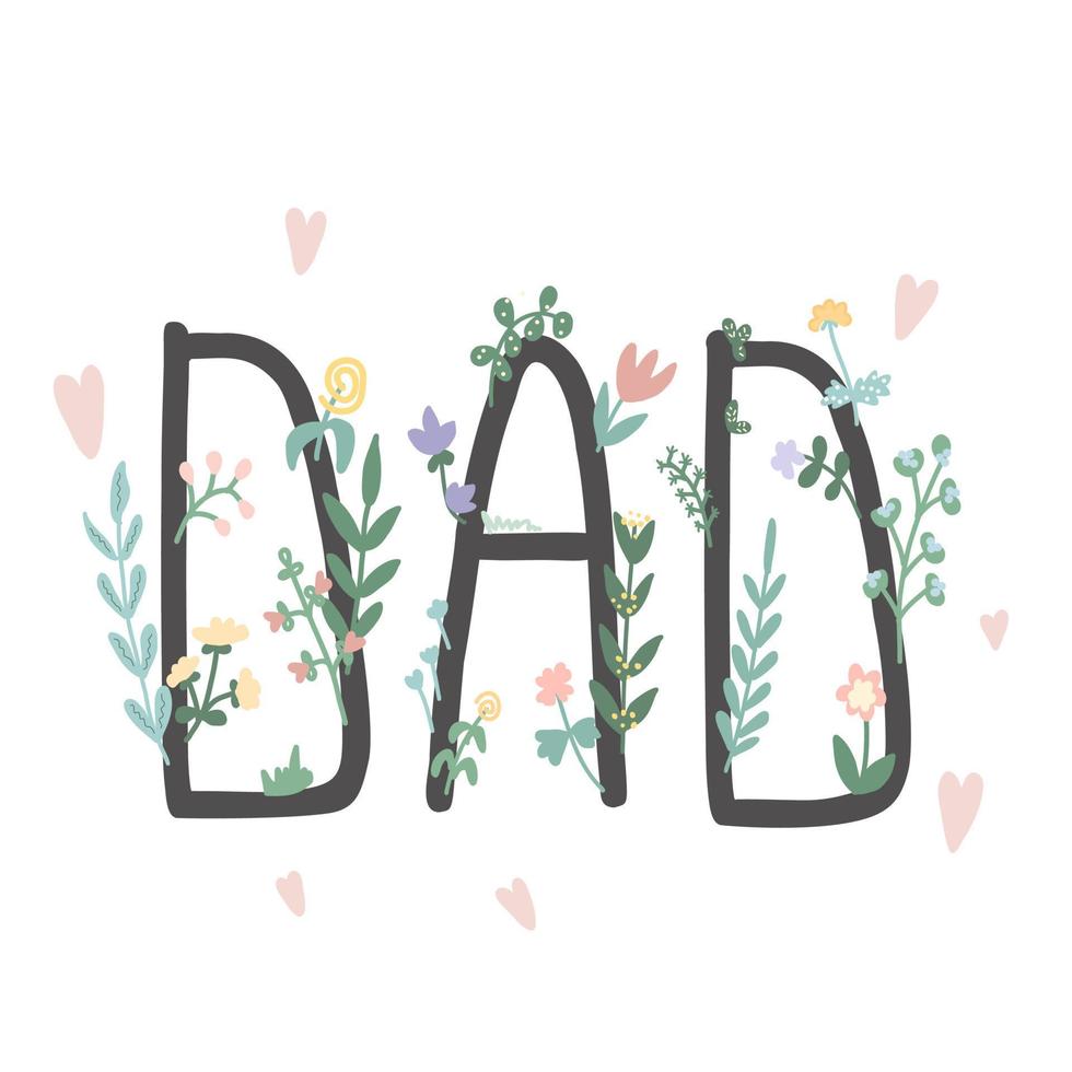 Beautiful inscription dad. Lettering with spring flowers and plants. Illustration for postcard, poster vector