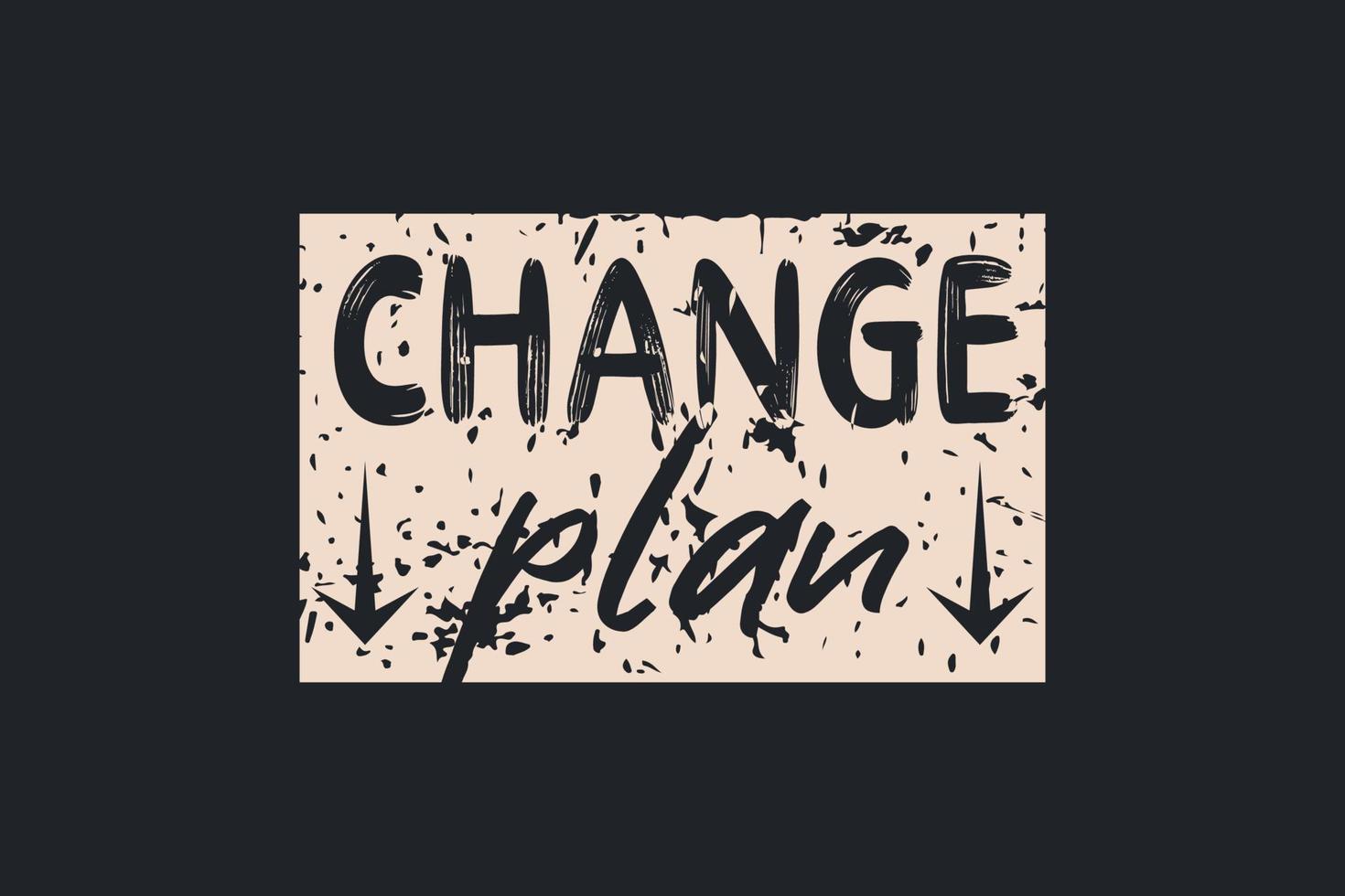 Change Plan typography t shirt design vector