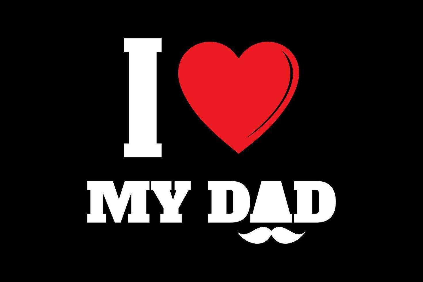 I love my dad fathers day t shirt vector