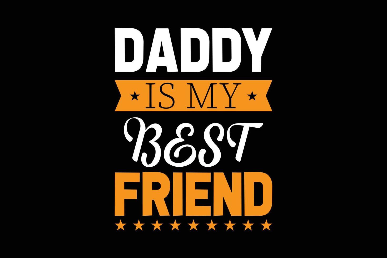 Daddy is my best friend typography t shirt design. vector