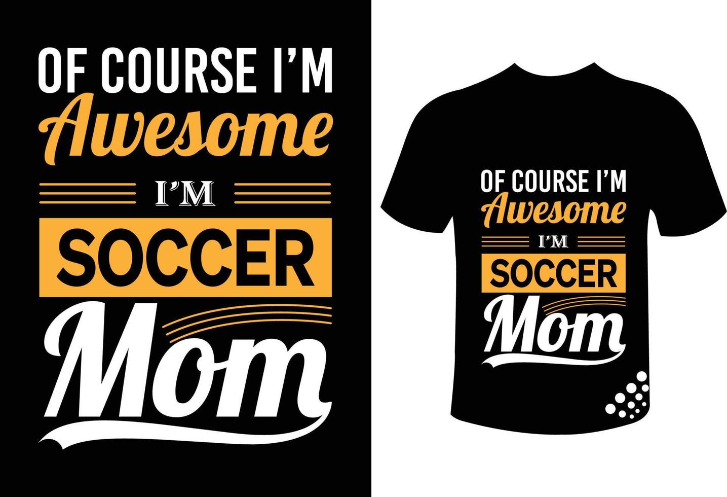 diseño de camiseta del día de la madre: por supuesto, soy increíble, soy una mamá de fútbol vector