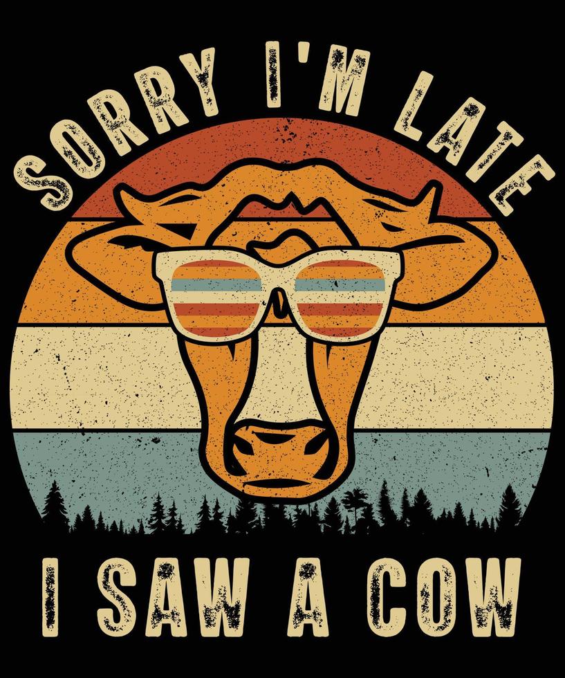 lo siento, llegué tarde, vi un diseño de camiseta de vaca, diseño divertido de camiseta retro vintage vector