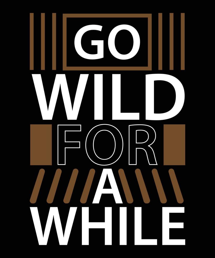 Go wild for a while modern quotes t shirt design vector