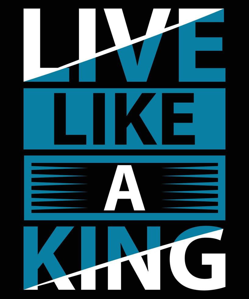 Live like a king modern quotes t shirt design vector