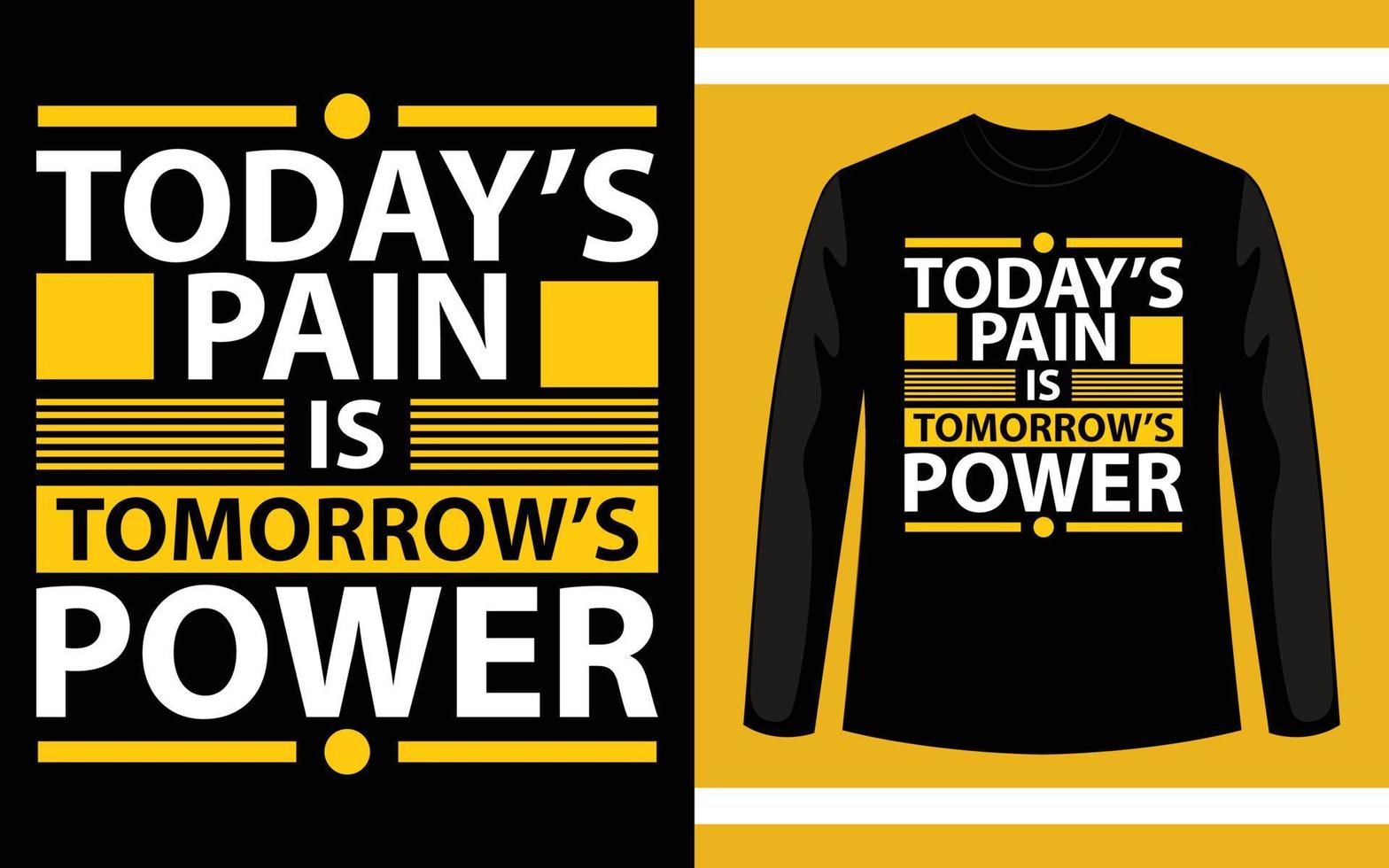 Today's Pain is Tomorrow's Power. Unique and Trendy T-Shirt Design. vector