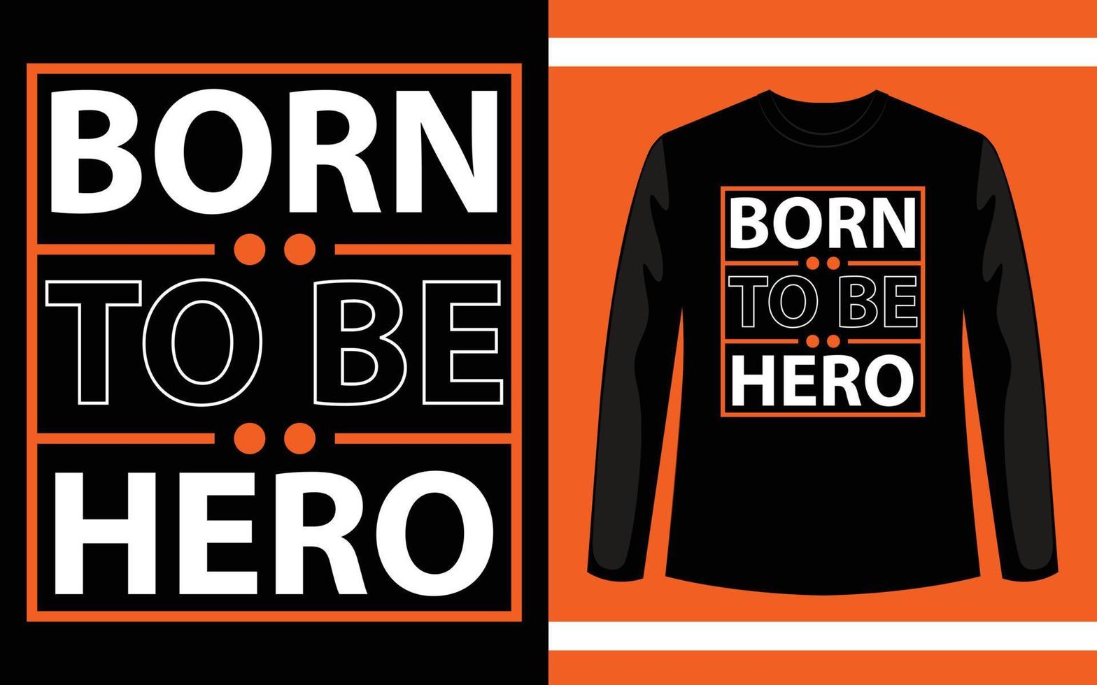 Born to be hero modern quotes t shirt design vector