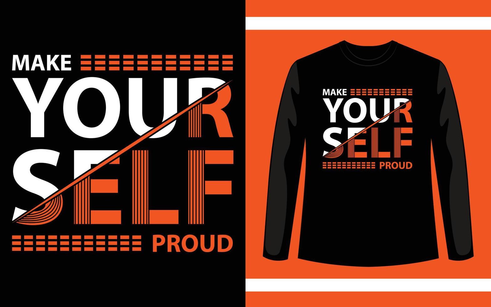 Make Your Self Proud Typography T-Shirt Design vector