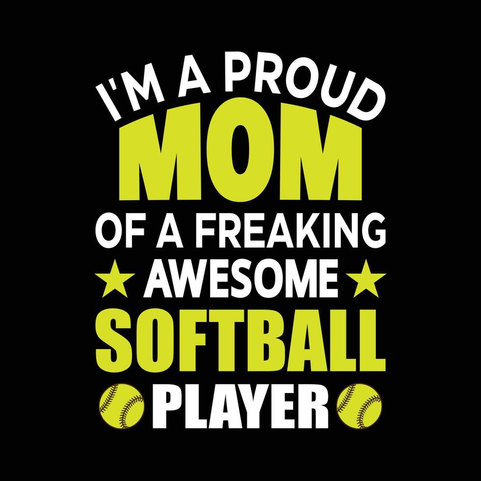 I'm a proud mom of a freaking awesome softball player Mother's day typography free t shirt design vector