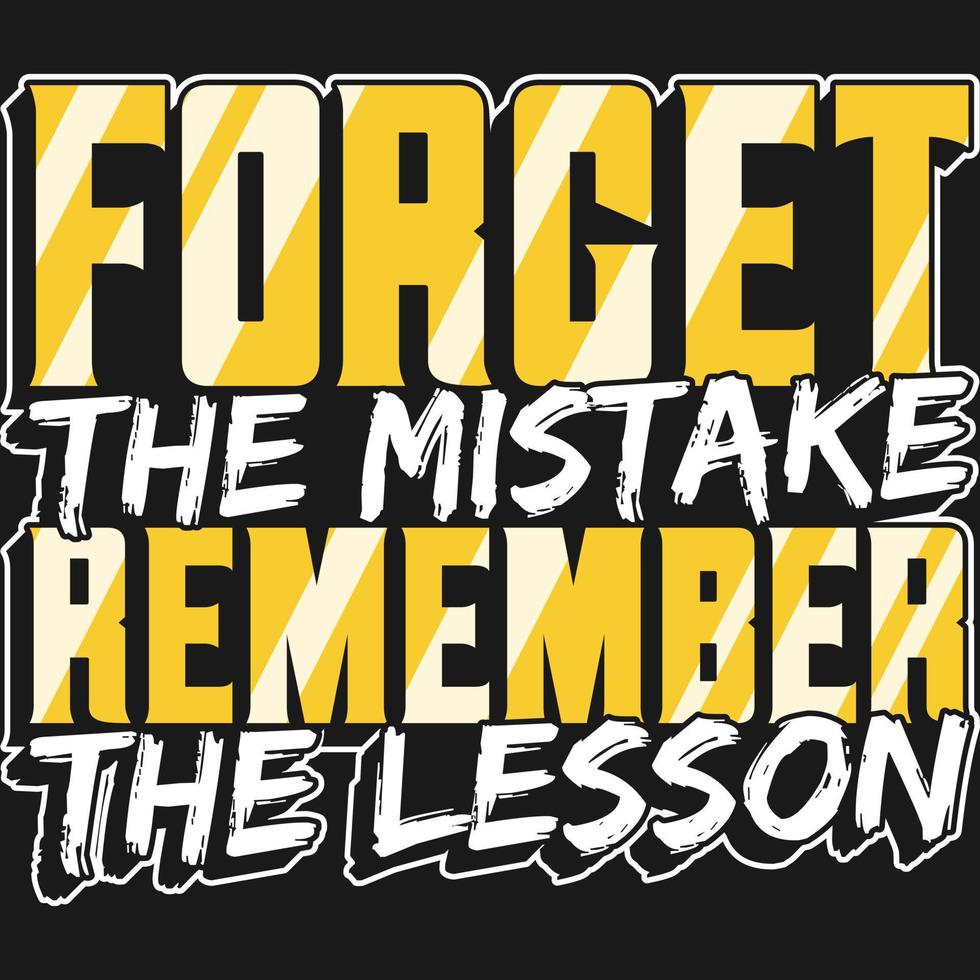 Forget the Mistake Remember the Lesson Motivation Typography Quote T-Shirt Design. vector