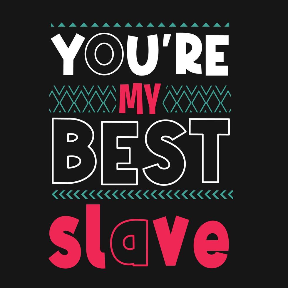 you're my best slave t-shirt and apparel design vector