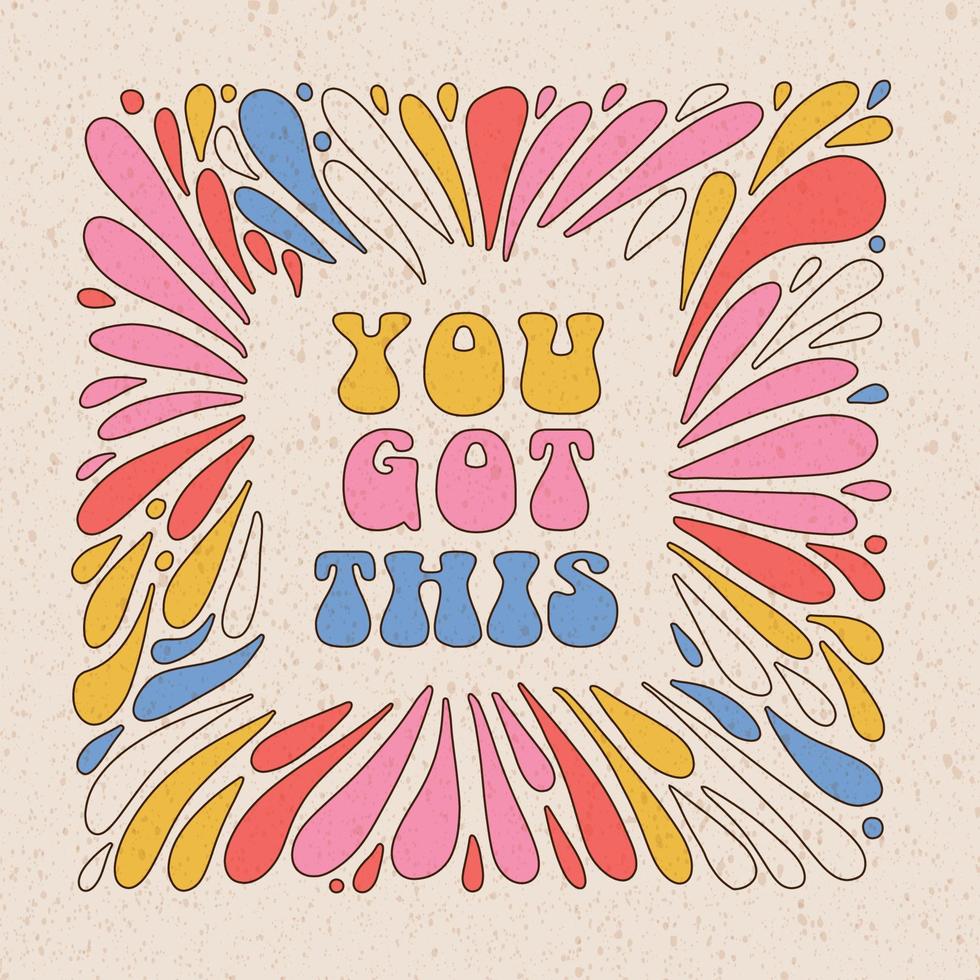 You got this - motivational card or banner with seventies retro quote with drops and splashes in frame shape. Colorful typography in vintage 70s style. vector