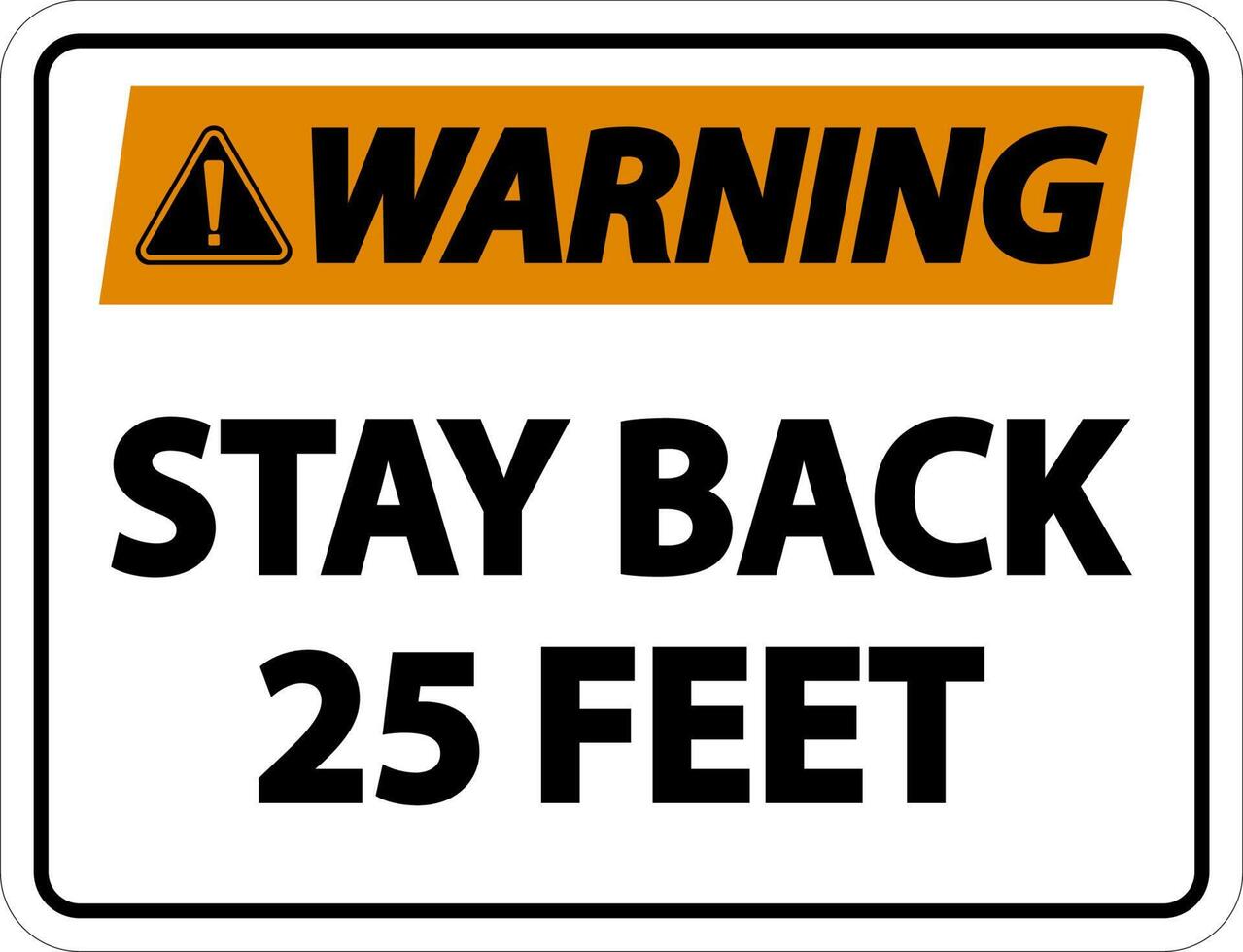 Warning Stay Back 25 Feet Label Sign On White Background vector