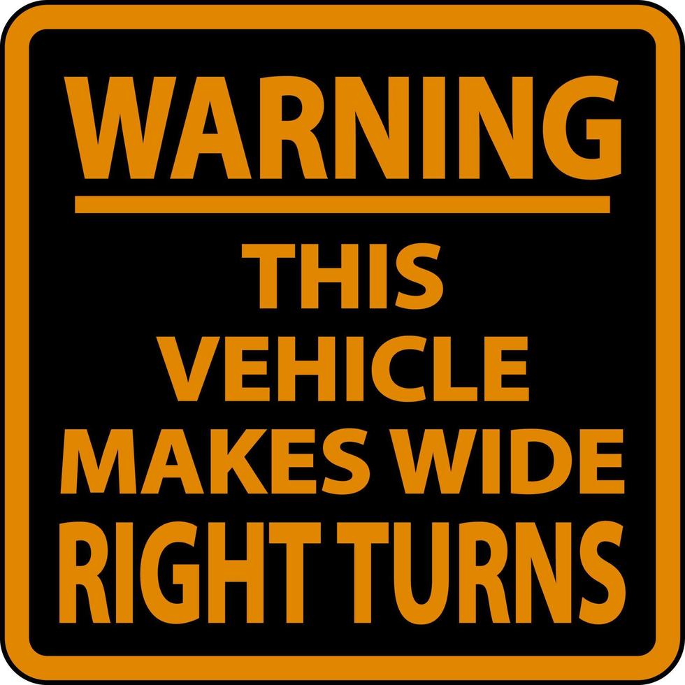 Warning Vehicle Makes Wide Right Turns Label On White Background vector