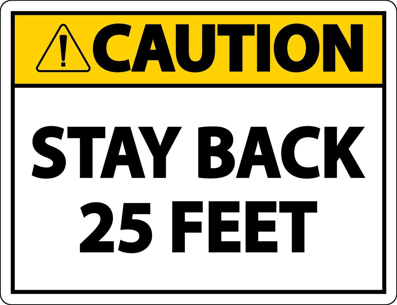 Caution Stay Back 25 Feet Label Sign On White Background vector