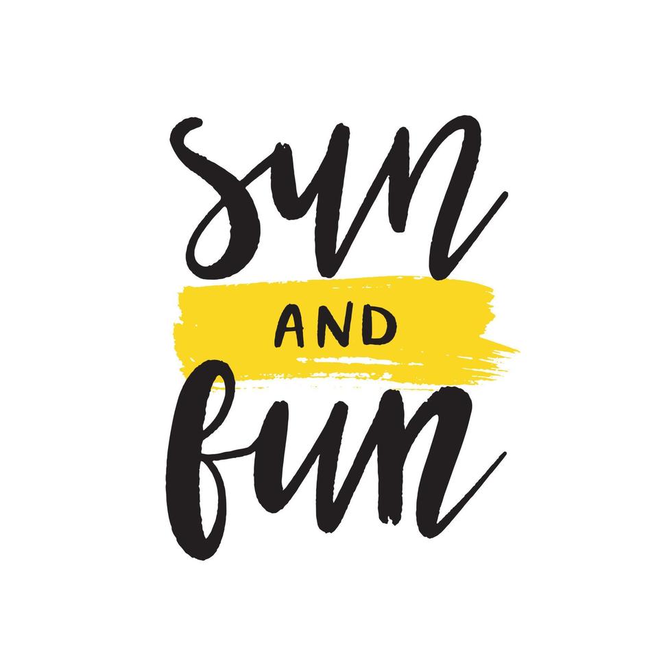 Sun and fun phrase. Hand drawn lettering. Modern brush calligraphy. Summertime phrase, quote. Poster, card, design element. vector