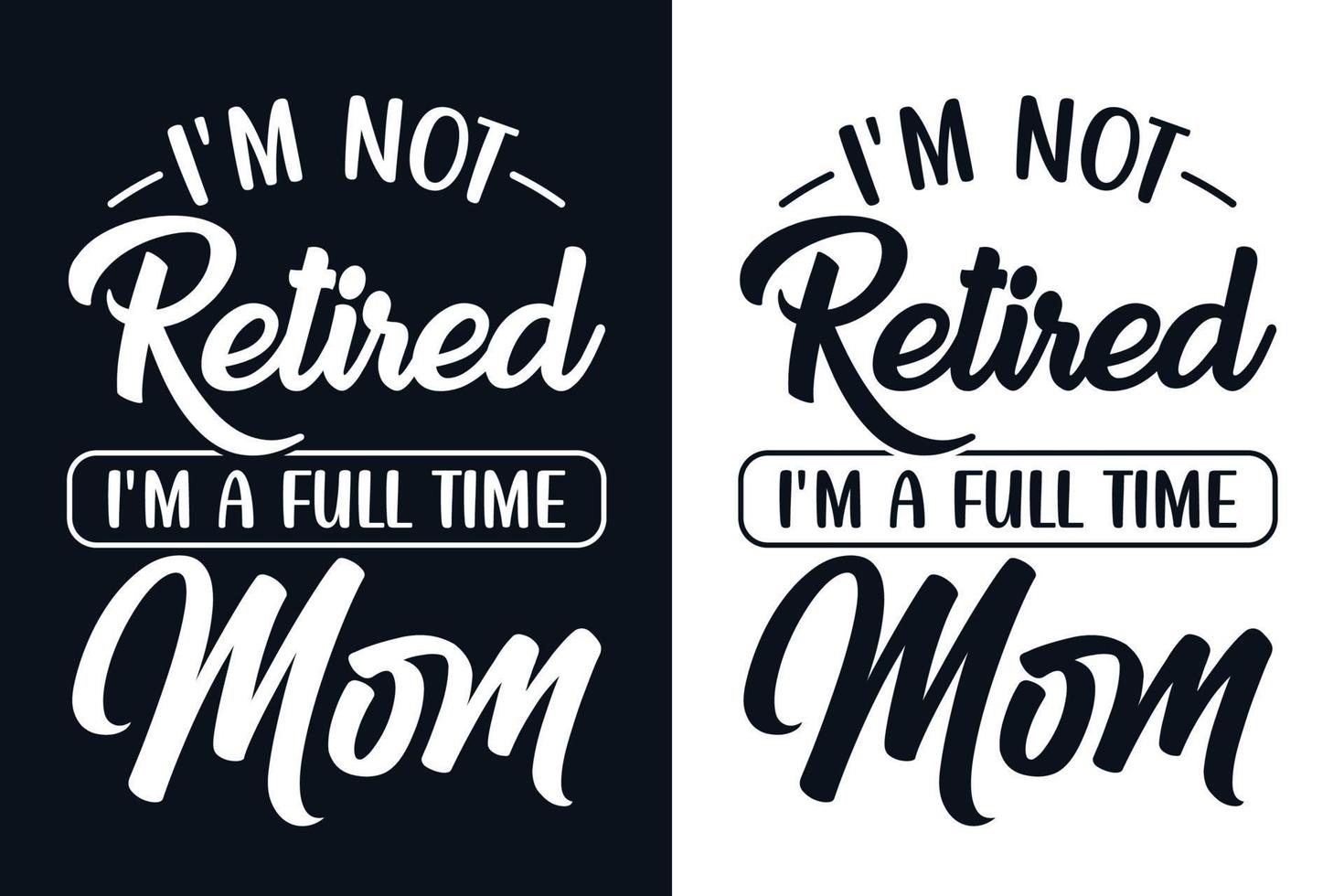 I'm not retired I'm a full time mom typography lettering t shirt design vector