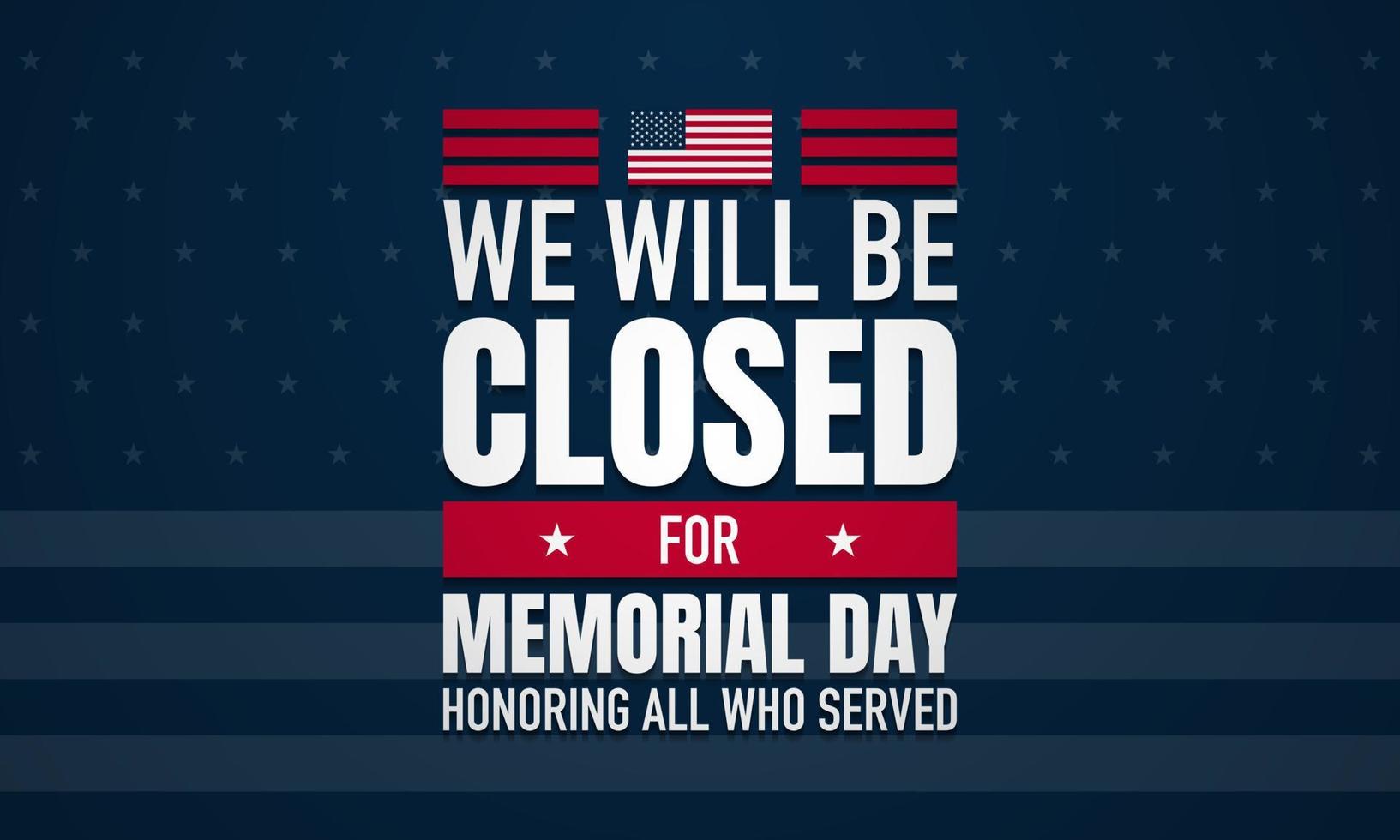 We will be closed for Memorial Day Background Design. Vector illustration.