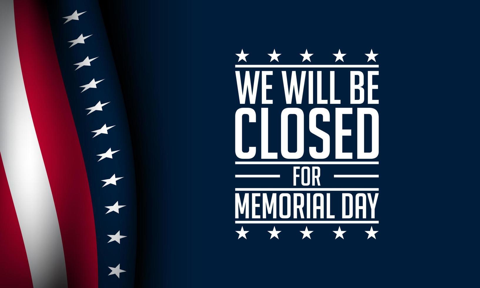 Memorial Day Background Design. We will be closed for Memorial Day. vector