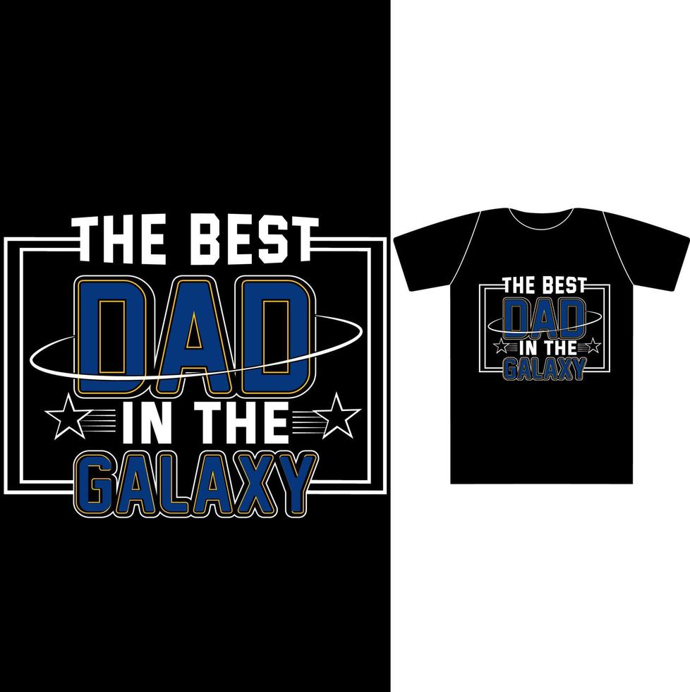 The Best Dad In The Galaxy Design For Fathers Day. Dad Quotes For Dad Birthday, Or Any Day. vector