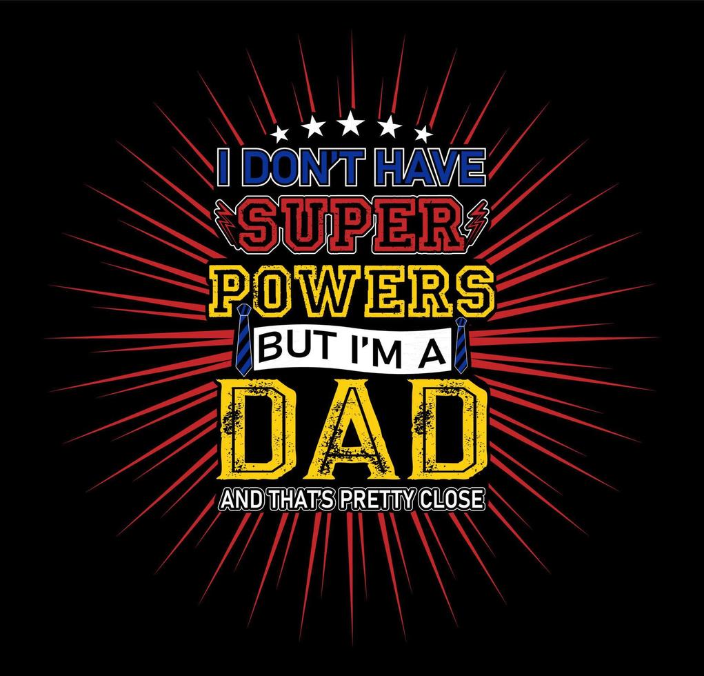 I Dont have superpowers but im a dad and thats pretty close vector