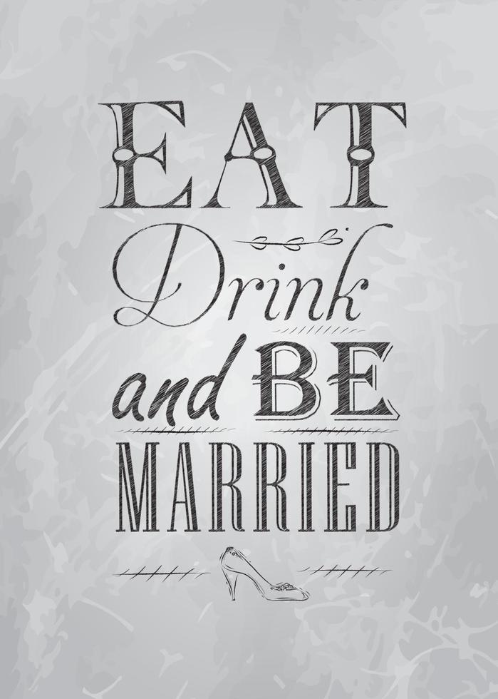 Poster wedding lettering Eat drink and bu married stylized drawing with coal on blackboard. vector