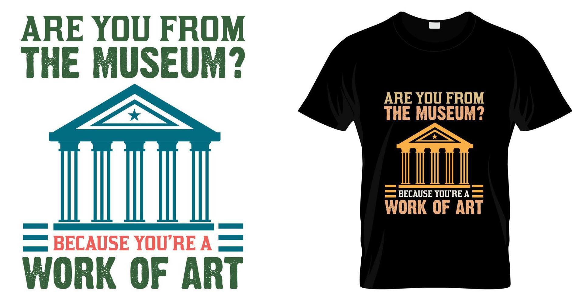 Are you from the museum because you're a work of art t shirt design. Museum funny t shirt design vector