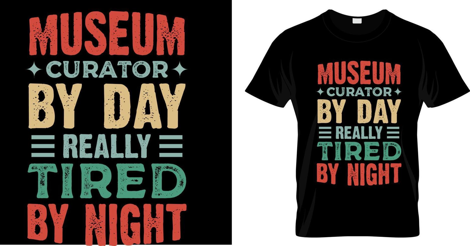 Museum curator by day really tired by night t shirt design. Museum funny t shirt design vector