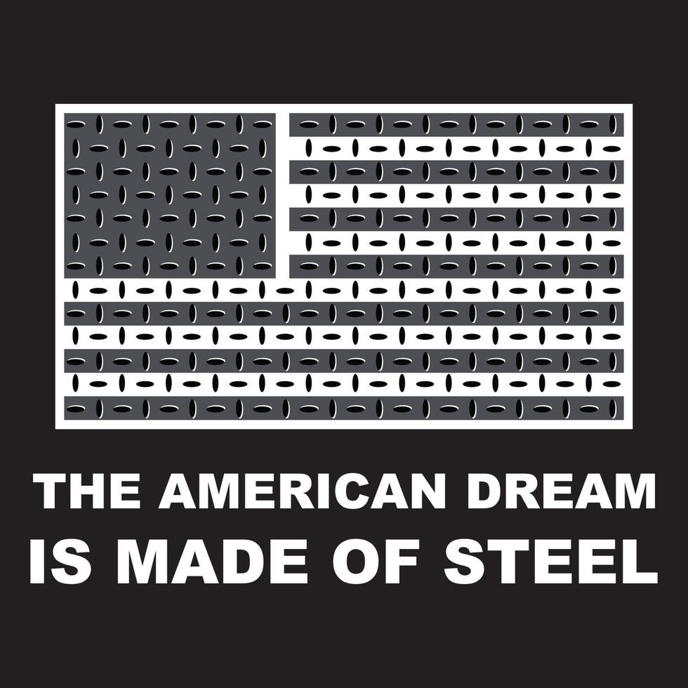 The American dream is made of steel vector t shirt design, steel USA flag vector