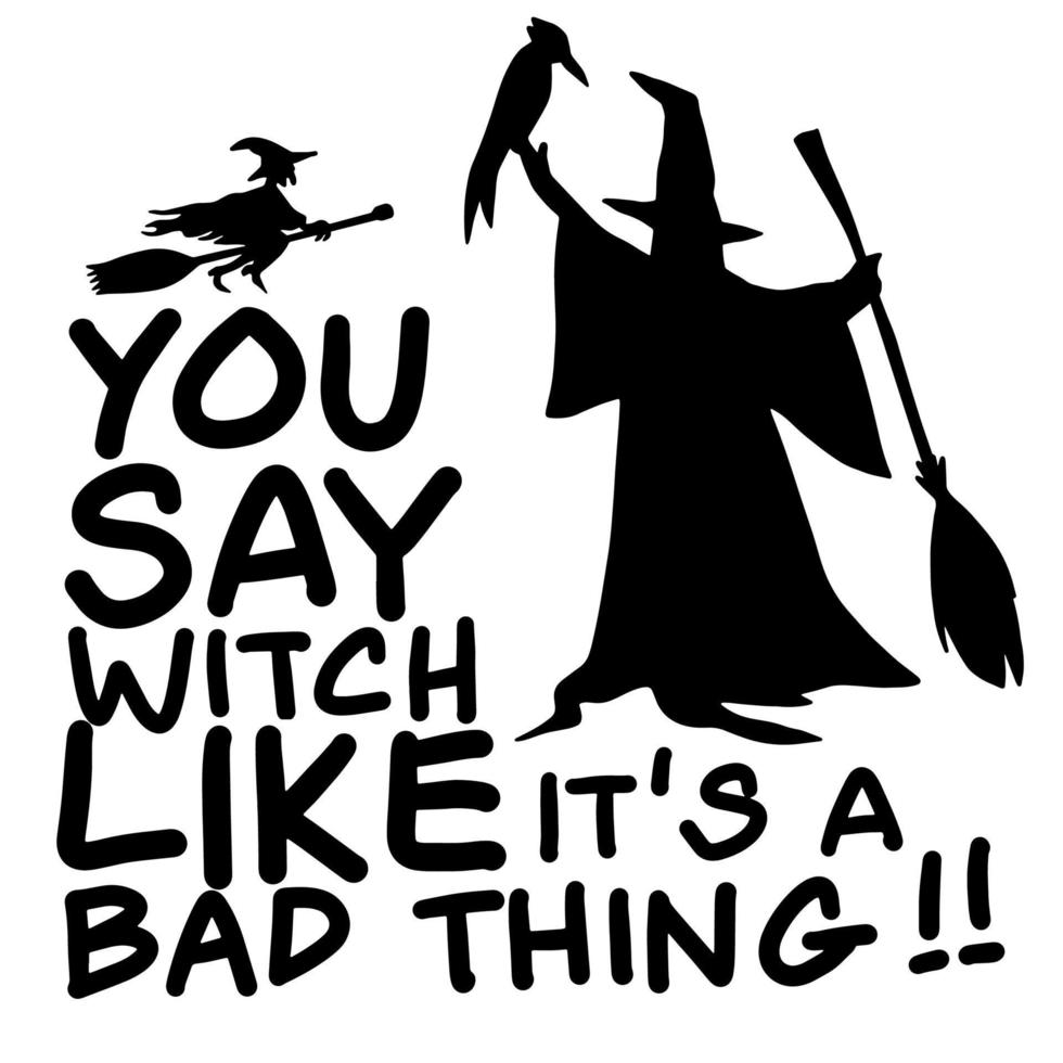 You say witch like it a bad thing , Illustration, Cute hand drawn doodles vector