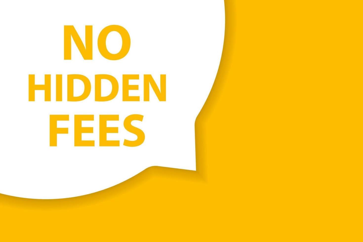 No hidden fees speech bubble banner vector with copy space for business, marketing, flyers, banners, presentations and posters. illustration