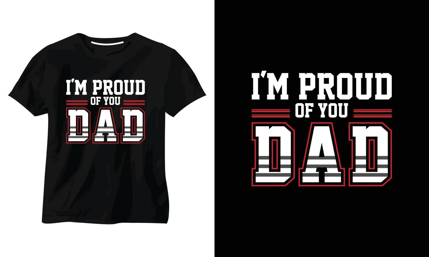 i'm proud of you dad minimalist typography t shirt design vector