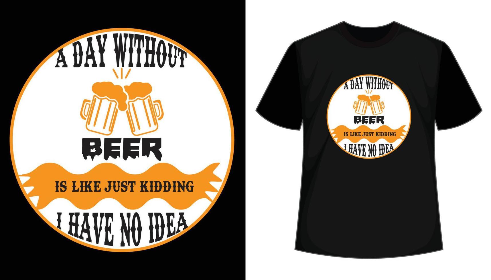 un día sin cerveza es solo una broma, no tengo idea: diseño de camisetas. diseño de camisetas de cerveza. vector, tipografía, caligrafía, retro vintage, dibujado a mano, plantilla de camiseta con letras vector