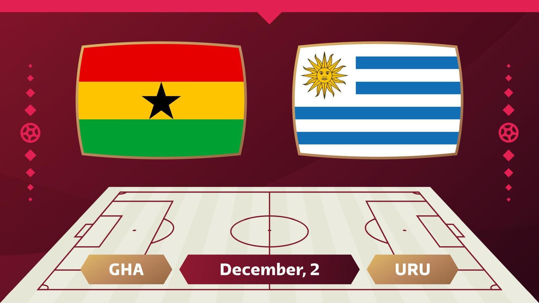 Ghana vs Uruguay, Football 2022, Group H. World Football Competition championship match versus teams intro sport background, championship competition final poster, vector illustration.