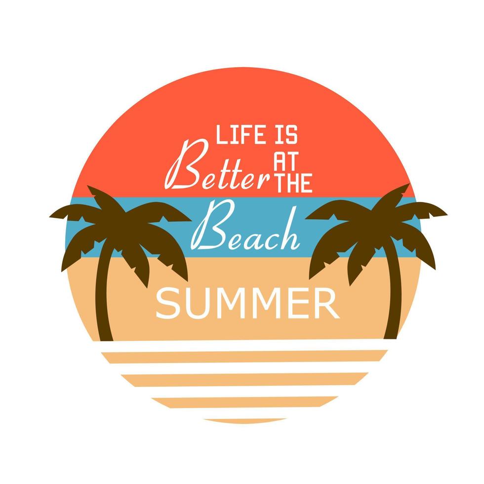 illustration vector graphic of life is better at the beach,summer theme,suitable for background,poster,etc.