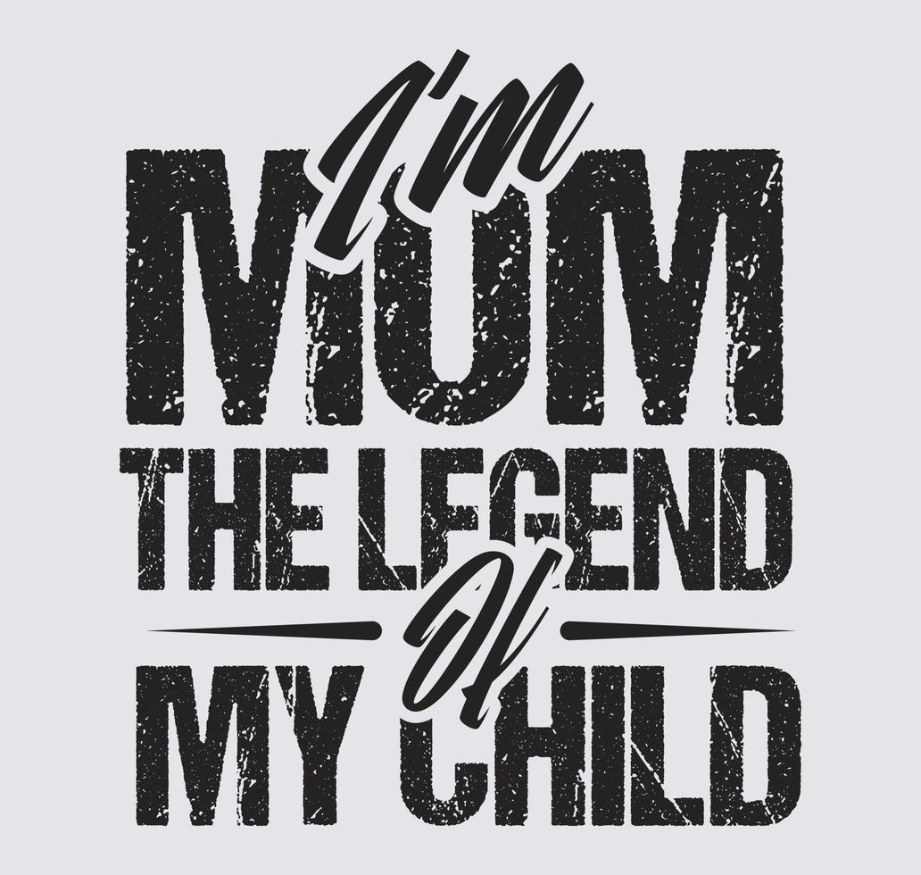 Im mom the legend of my child mothers day Tshirt Design vector