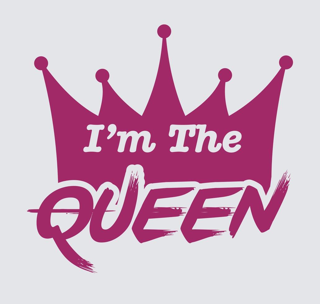 I am the queen Tshirt Design vector