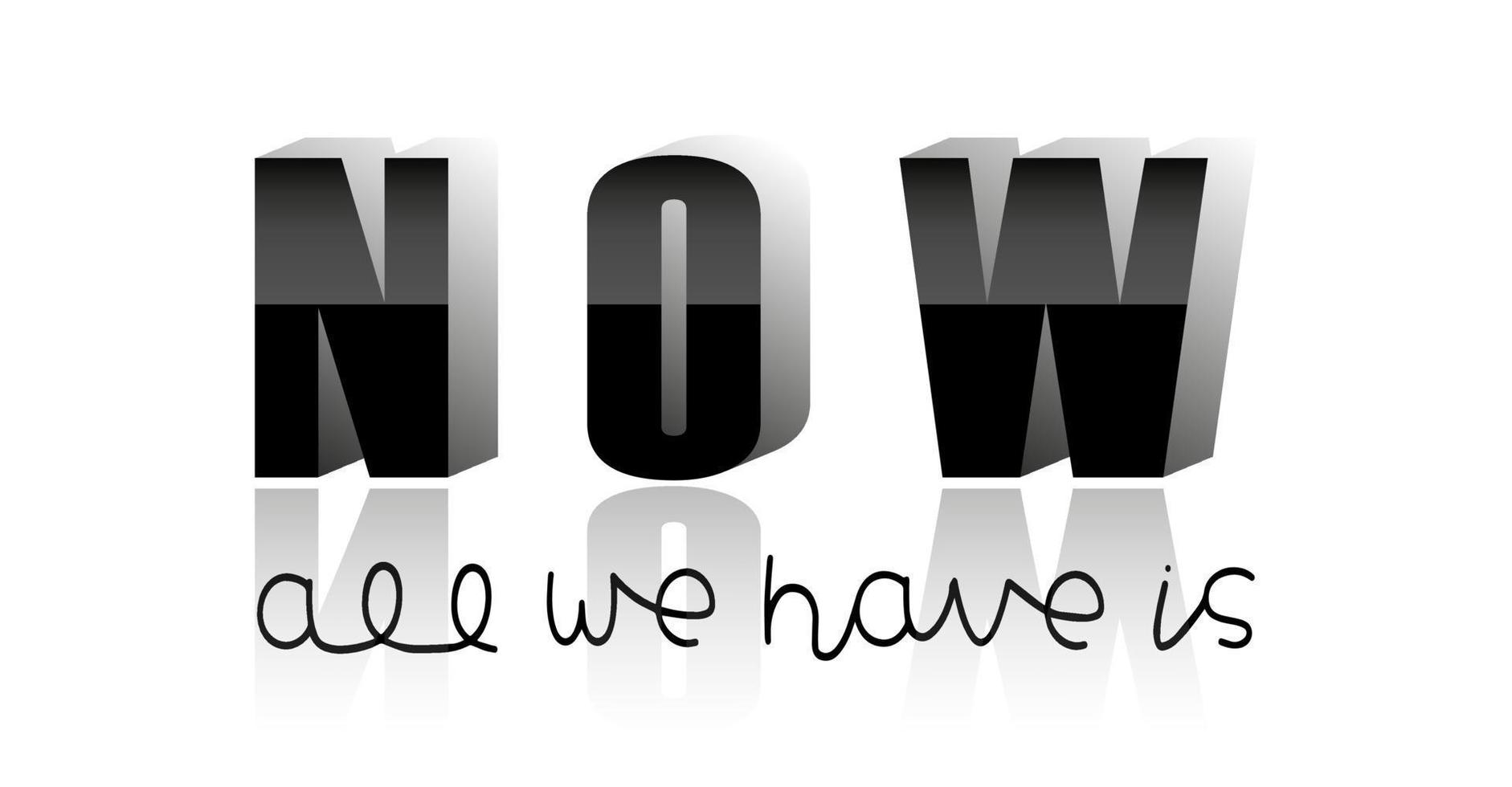 All we have is now lettering card. Vector quote isolated on white background. T-shirt print template.