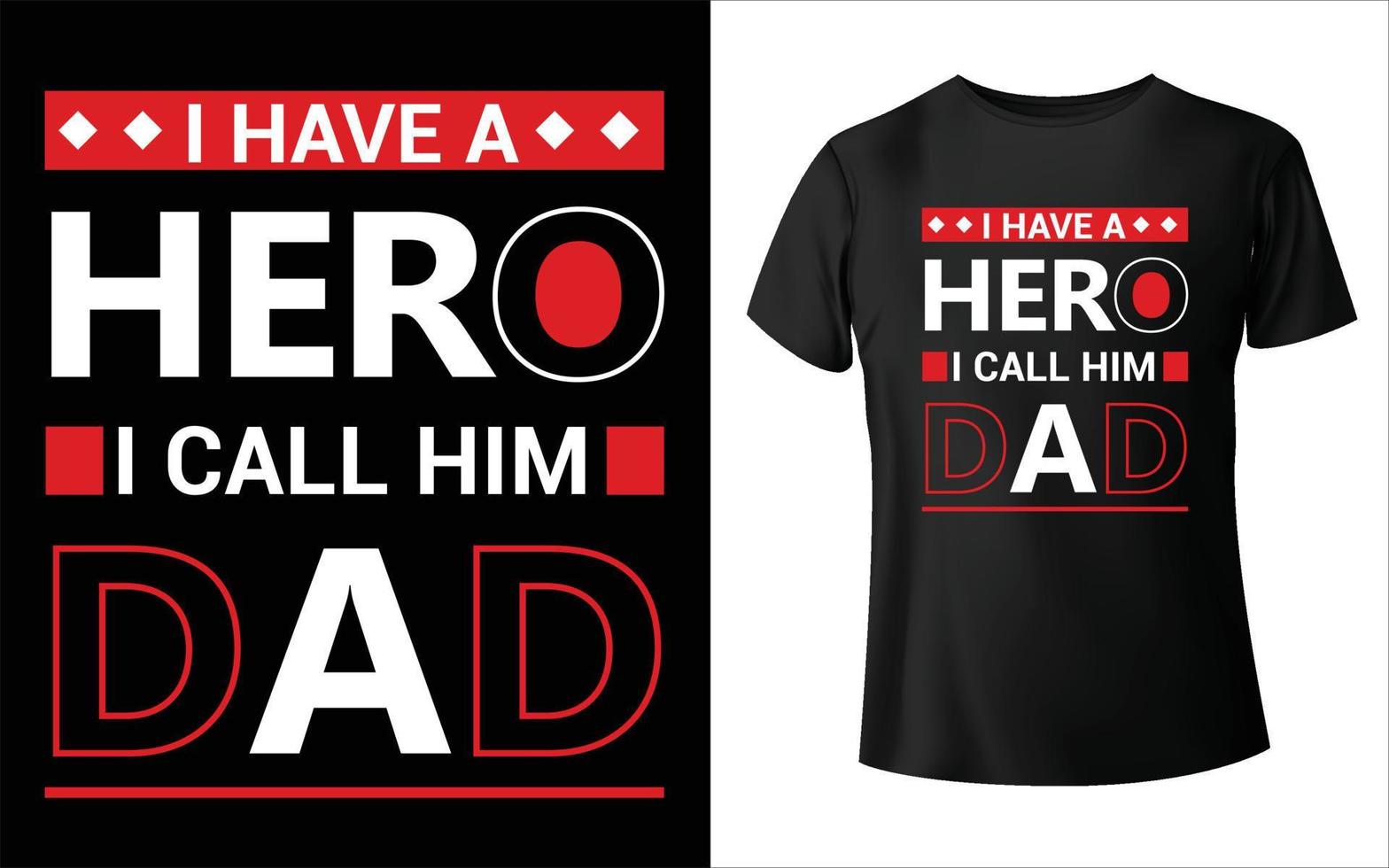 I Have hero i call him Dad T-Shirt Design Father's day gift t-shirt. Dad the man the myth the legend Funny quotes. T-shirt Design template for Father's day vector