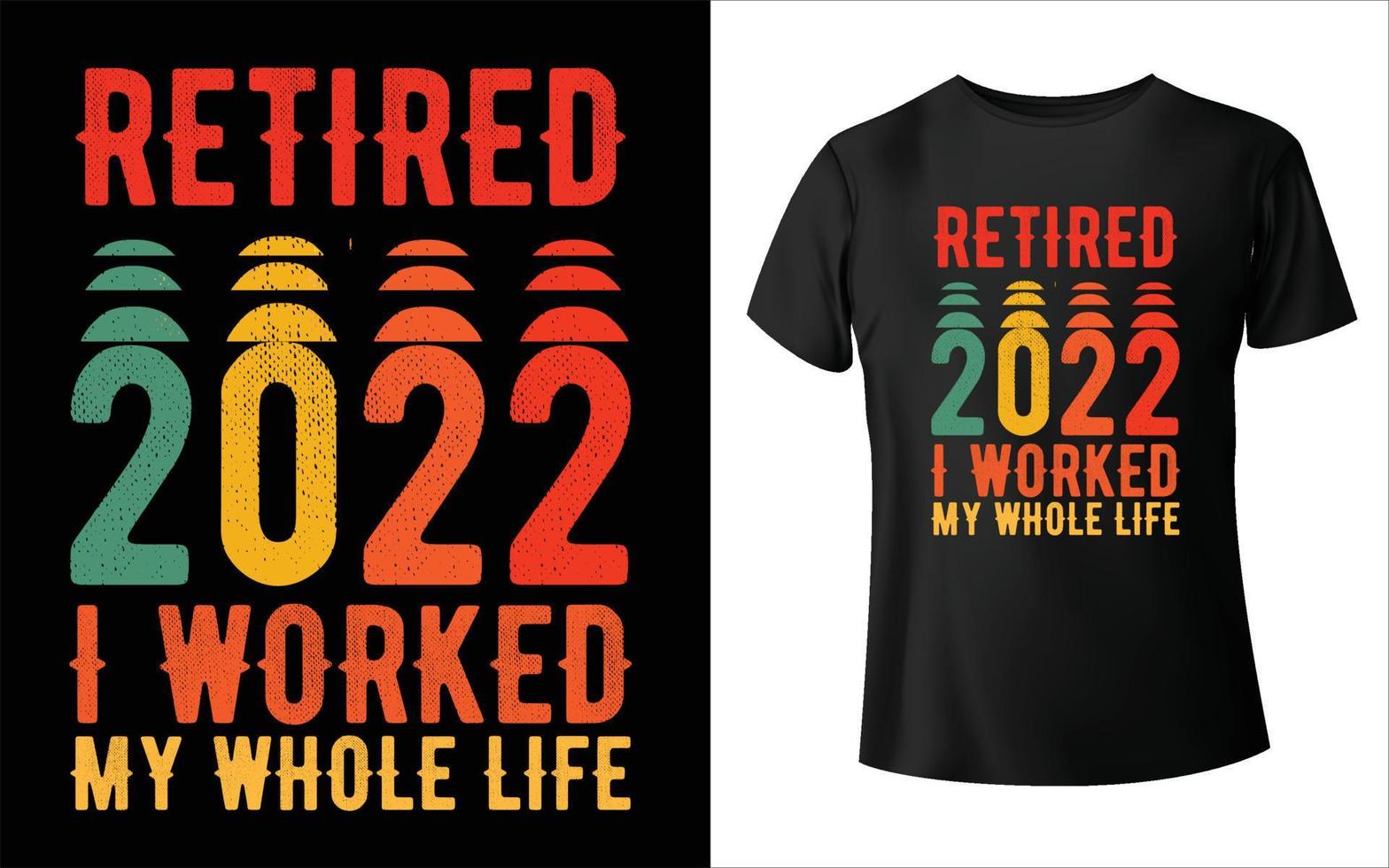 Retired 2022 I worked My whole life T-Shirt Design vintage vector