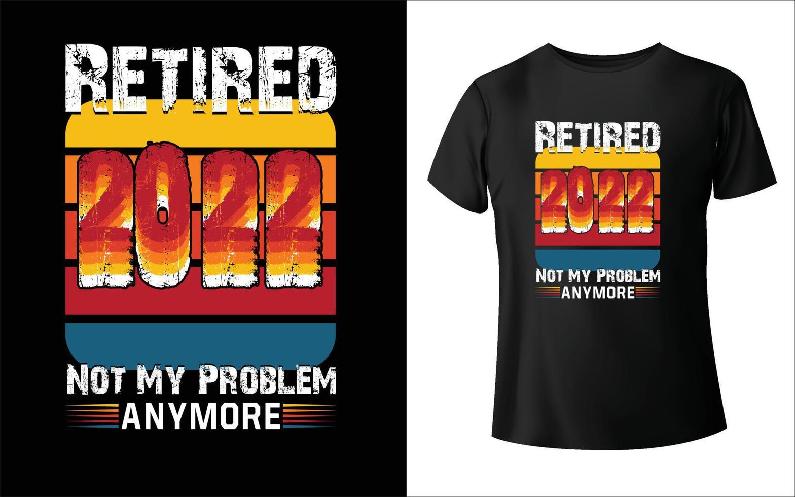 Retired 2022 I worked My whole life T-Shirt Design vintage vector