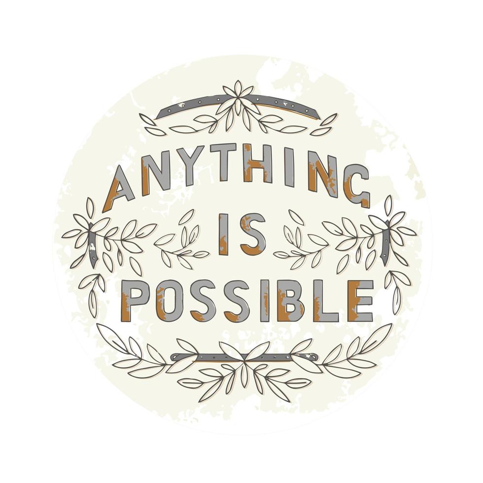 Lettering is hand drawn. The inscription - Anything is possible. Composition with botanical elements, branches with leave vector