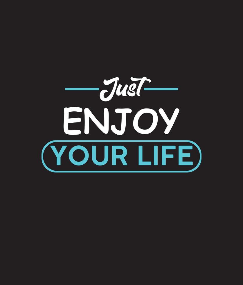 Just enjoy your life t-shirt design, typography t-shirt design. vector
