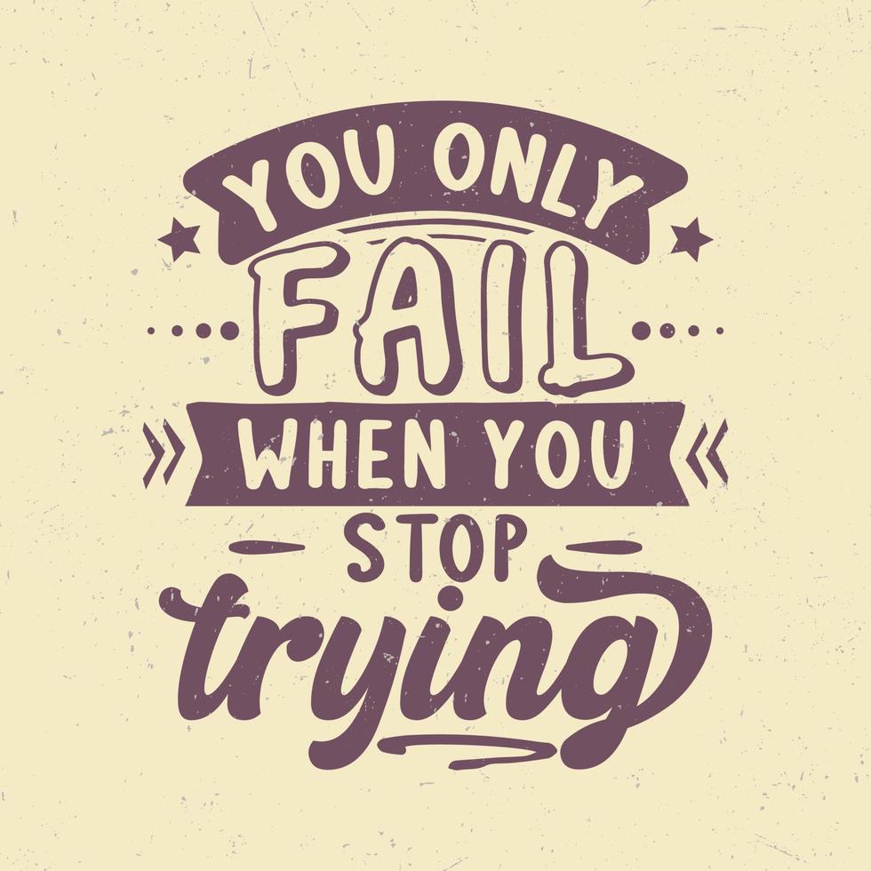 You only fail when you stop trying vector