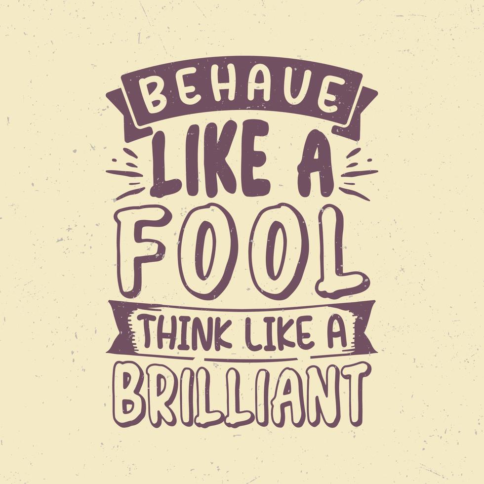 Behave like a fool think like a brilliant vector