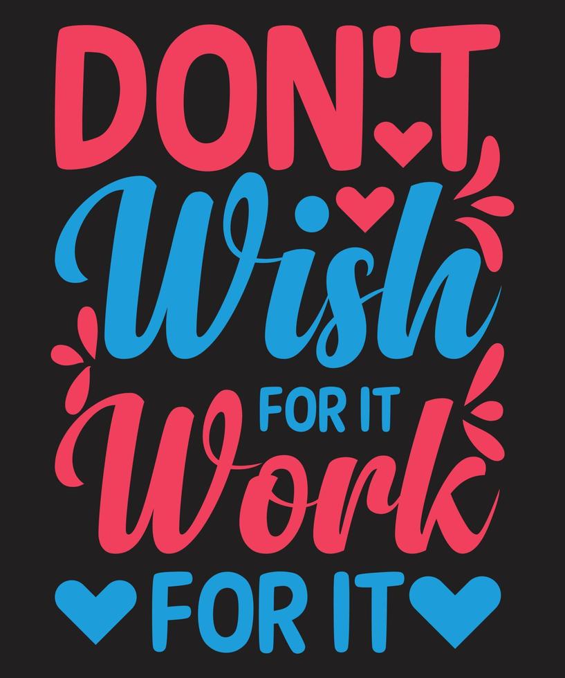 Don't wish for it work for it vector