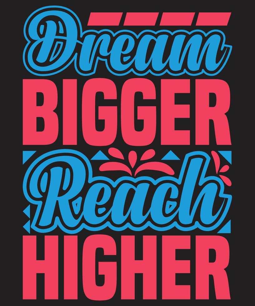 Dream Bigger Reach Higher vector